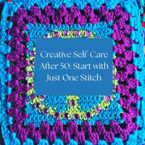 Creative Self-Care After 50 Start with Just One Stitch 6