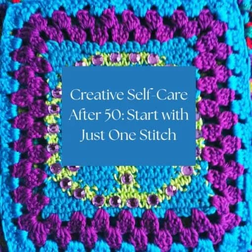 Creative Self-Care After 50 Start with Just One Stitch 6